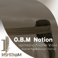 Thumbnail for the O.B.M Notion - Uplifted To Another World (Daniel Kandi Bangin' Mix) link, provided by host site