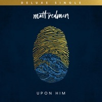 Thumbnail for the Matt Redman - Upon Him link, provided by host site