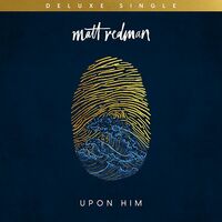 Thumbnail for the Matt Redman - Upon Him link, provided by host site