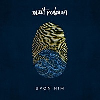 Thumbnail for the Matt Redman - Upon Him link, provided by host site