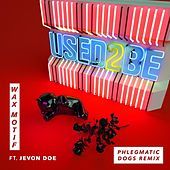 Thumbnail for the Wax Motif - Used 2 Be (Phlegmatic Dogs Remix) link, provided by host site