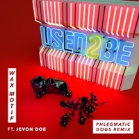 Thumbnail for the Wax Motif - Used 2 Be [Phlegmatic Dogs Remix] link, provided by host site