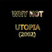 Thumbnail for the Why Not - Utopia (2002) link, provided by host site
