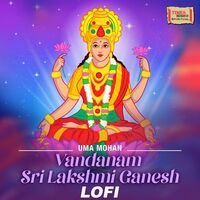 Thumbnail for the Uma Mohan - Vandanam Sri Lakshmi Ganesh (LoFi) link, provided by host site