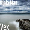 Thumbnail for the Ninja Man - Vex link, provided by host site