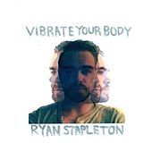 Thumbnail for the Ryan Stapleton - Vibrate Your Body link, provided by host site