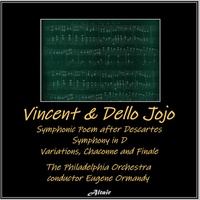 Thumbnail for the The Philadelphia Orchestra - Vincent & Dello Jojo: Symphonic Poem after Descartes - Symphony in D - Variations, Chaconne and Finale link, provided by host site