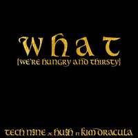 Thumbnail for the Tech N9ne - W H A T (We're Hungry And Thirsty) link, provided by host site