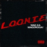 Thumbnail for the Loonie - Wag Ka Magdroga! link, provided by host site