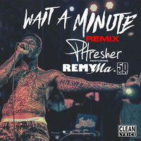 Thumbnail for the Phresher - Wait a Minute (Remix) link, provided by host site