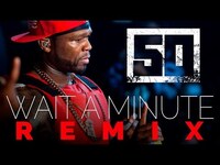 Thumbnail for the 50 Cent - Wait A Minute REMIX link, provided by host site