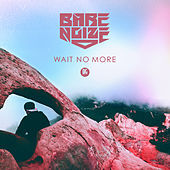 Thumbnail for the BARE NOIZE - Wait No More link, provided by host site