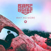 Thumbnail for the BARE NOIZE - Wait No More link, provided by host site