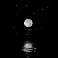 Thumbnail for the Blanche - Wake link, provided by host site