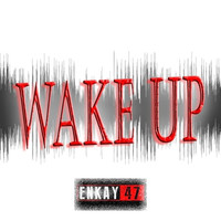Thumbnail for the Enkay47 - Wake Up link, provided by host site
