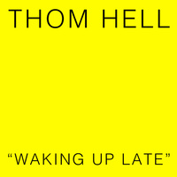 Thumbnail for the Thom Hell - Waking Up Late link, provided by host site