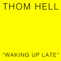 Thumbnail for the Thom Hell - Waking Up Late link, provided by host site