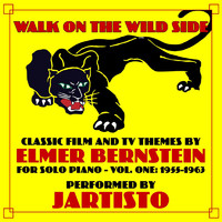 Thumbnail for the Jartisto - Walk on the Wild Side-Classic Film and TV Themes by Elmer Bernstein for Solo Piano Vol. 1: 1955-1963 link, provided by host site