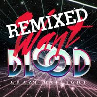 Thumbnail for the Crazy Daylight - Want Blood Remixes link, provided by host site