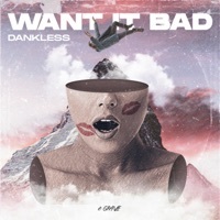 Thumbnail for the Dankless - Want it Bad link, provided by host site