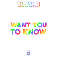 Thumbnail for the Slushii - Want You to Know link, provided by host site