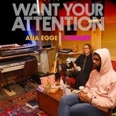 Thumbnail for the Ana Egge - Want Your Attention link, provided by host site