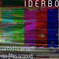 Thumbnail for the I D E R B O - Wanted to Be With You (This Groove) link, provided by host site