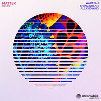 Thumbnail for the Matter - Waratah / Living Dream / All Knowing link, provided by host site
