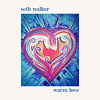 Thumbnail for the Seth Walker - Warm Love link, provided by host site