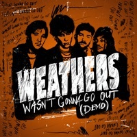 Thumbnail for the Weathers - Wasn't Gonna Go Out (Demo) link, provided by host site