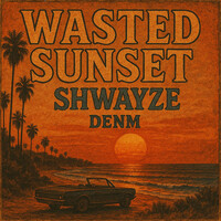 Thumbnail for the Shwayze - Wasted Sunset (with DENM) link, provided by host site