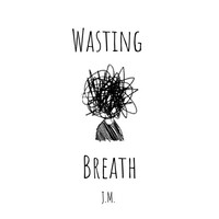 Thumbnail for the J.M. - Wasting Breath link, provided by host site