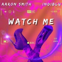 Thumbnail for the Aaron Smith - Watch Me link, provided by host site