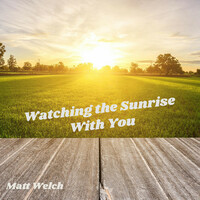 Thumbnail for the Matt Welch - Watching the Sunrise With You link, provided by host site