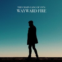 Thumbnail for the The Chain Gang of 1974 - Wayward Fire link, provided by host site