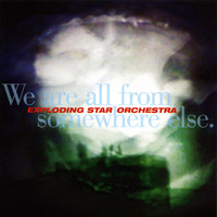 Thumbnail for the Exploding Star Orchestra - We Are All From Somewhere Else link, provided by host site