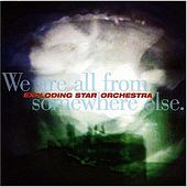 Thumbnail for the Exploding Star Orchestra - We Are All From Somewhere Else link, provided by host site
