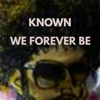 Thumbnail for the KNOWN - WE FOREVER BE link, provided by host site