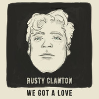 Thumbnail for the Rusty Clanton - We Got A Love link, provided by host site