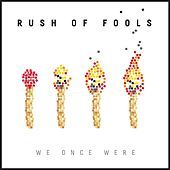 Thumbnail for the Rush of Fools - We Once Were link, provided by host site