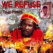 Thumbnail for the Pablo Moses - We Refuse link, provided by host site