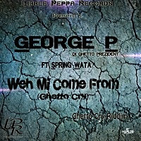 Thumbnail for the George P. - Weh Mi Come From (Ghetto Cry) link, provided by host site