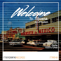 Thumbnail for the Julian Luken - Wellcome to Tijuana Remixes link, provided by host site