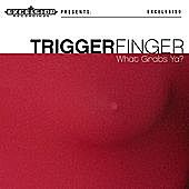 Thumbnail for the Triggerfinger - What Grabs Ya? link, provided by host site