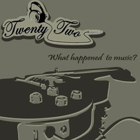 Thumbnail for the Twentytwo - What Happened to Music? link, provided by host site