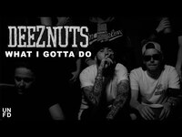 Thumbnail for the Deez Nuts - What I Gotta Do link, provided by host site