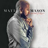 Thumbnail for the Matt Mason - What I Know link, provided by host site