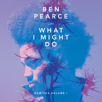 Thumbnail for the Ben Pearce - What I Might Do (Remixes Volume I) link, provided by host site