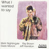Thumbnail for the Mark Nightingale - What I Wanted to Say link, provided by host site