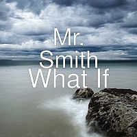 Thumbnail for the Mr Smith - What If link, provided by host site
